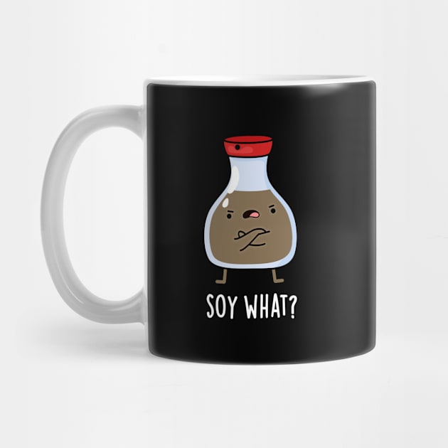 Soy What Funny Soy Sauce Pun by punnybone